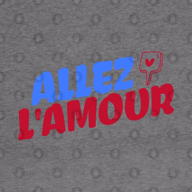 Allez l'amour by LetsOverThinkIt